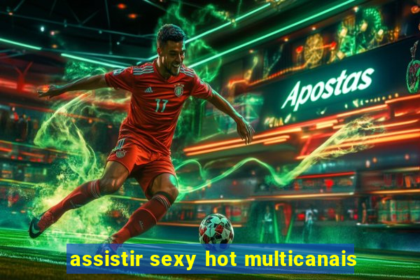 assistir sexy hot multicanais